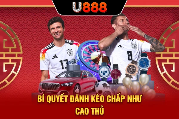 Bí quyết đánh kèo chấp như cao thủ