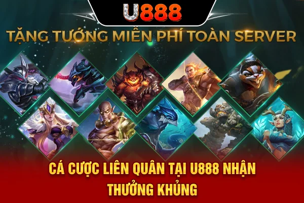 Cá cược Liên Quân tại U888 nhận thưởng khủng