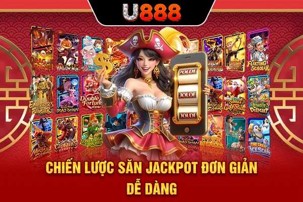 Chiến lược săn Jackpot đơn giản dễ dàng