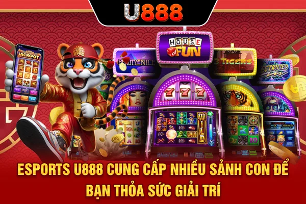 Esports U888 cung cấp nhiều sảnh con để bạn thỏa sức giải trí