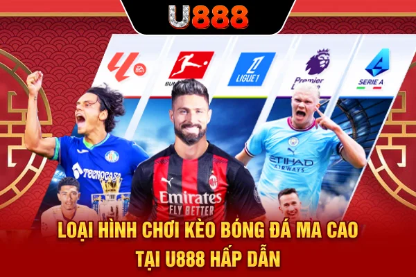 Loại hình chơi kèo bóng đá ma cao tại U888 hấp dẫn