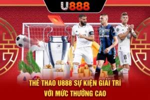 Thể Thao U888 - Sự Kiện Giải Trí Với Mức Thưởng Cao