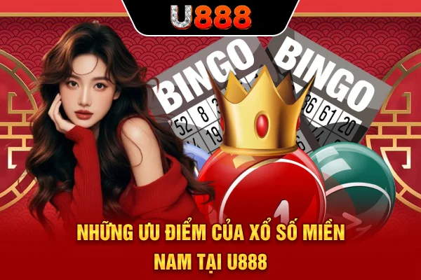 Những ưu điểm của xổ số miền Nam tại U888