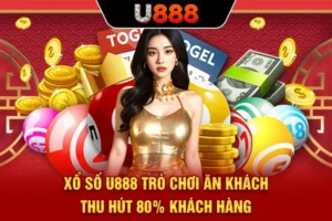 Xổ Số U888 | Trò Chơi Ăn Khách Thu Hút 80% Khách Hàng